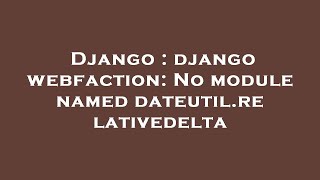 Django : django webfaction: No module named dateutil.relativedelta