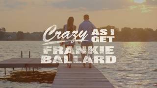 Frankie Ballard - Crazy As I Get 