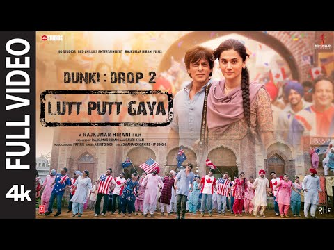 Lutt Putt Gaya (Full Video) Shah Rukh Khan,Taapsee,Rajkumar H,Pritam,Arijit,Swanand,IP Singh | Dunki