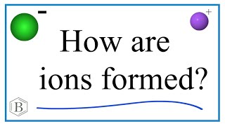 How are ions formed?