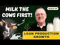 Milk the Cows First and Watch Your Loan Production Grow