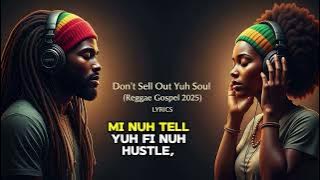 Don’t Sell Out Yuh Soul | Reggae Gospel Lyrics 2025 | Gospel Reggae Harmonies