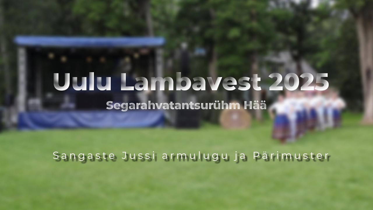 Sangaste Jussi Armulugu ja Pärimuster Segarahvatantsurühm Hää  Lambavest 2025