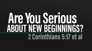 Are You Serious: About New Beginnings? - 01/01/2023