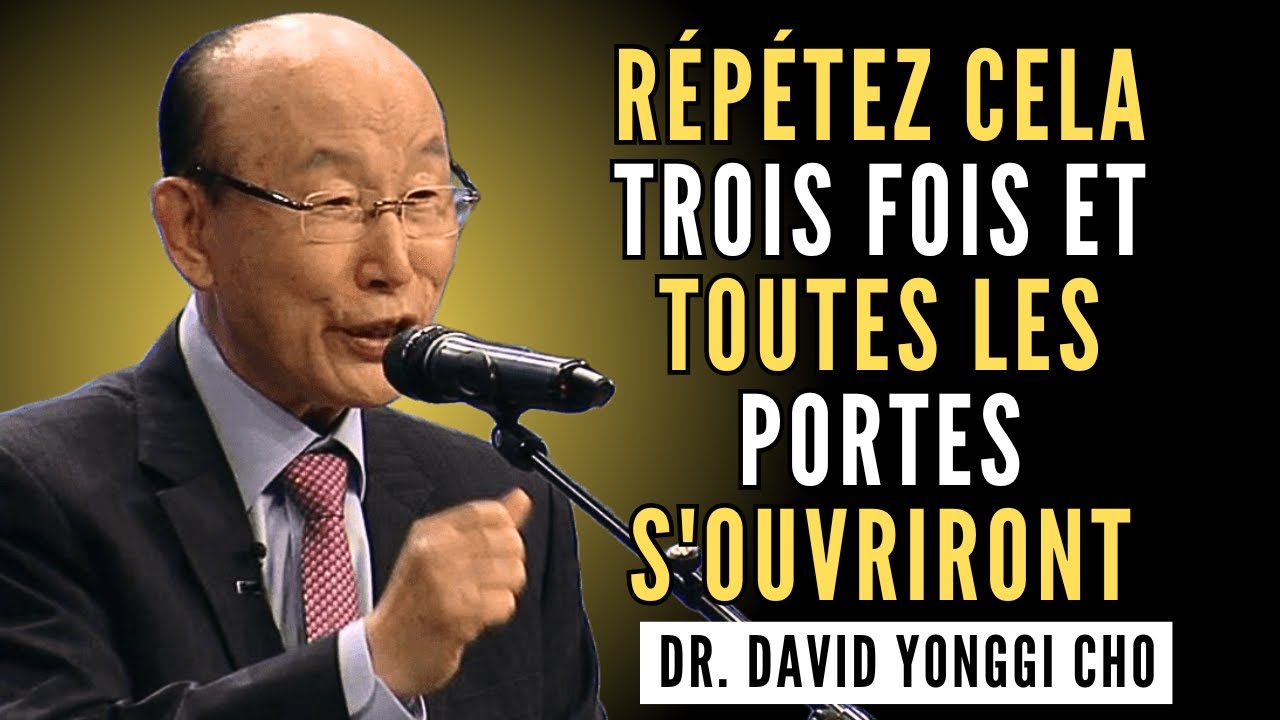 Répétez ceci 3 fois : Dieu ouvrira des portes insoupçonnées | Dr. David Yonggi Cho