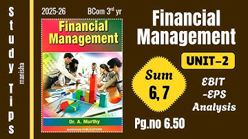 Financial Management Unit-2 Sum-6, 7 pg.no.6.50 (EBIT-EPS Analysis) | Bcom 3rd yr syllabus 2025-26
