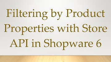 Filtering by Product Properties with Store API in Shopware 6