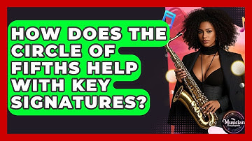 How Does The Circle Of Fifths Help With Key Signatures? - The Musician Encyclopedia