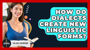 How Do Dialects Create New Linguistic Forms? - The Daily Definition