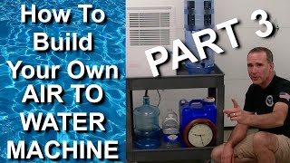 Part 3 | How To Make Your Own Air To Water Generator At Home | 4 to 9 Gallons Of Purified Water/Day