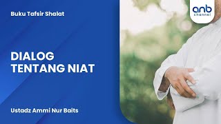 Dialog Tentang Niat | Ustadz Ammi Nur Baits