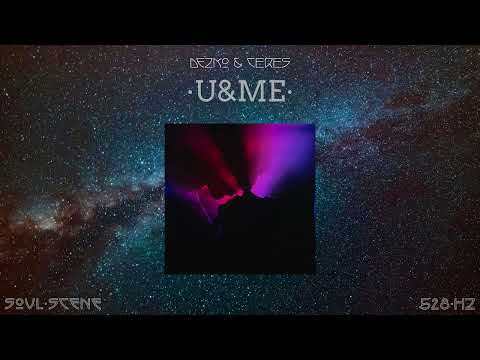 Dezko & CERES - U&ME (528 Hz // 🧬Healing Frequency)