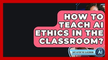 How To Teach AI Ethics In The Classroom? - Safe AI for The Classroom