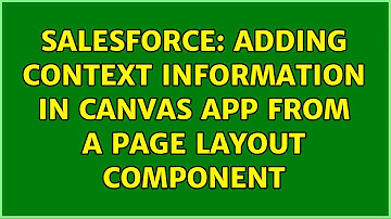 Salesforce: Adding context information in Canvas App from a Page Layout component