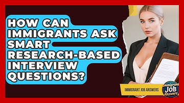 How Can Immigrants Ask Smart Research-based Interview Questions? - Immigrant Job Answers
