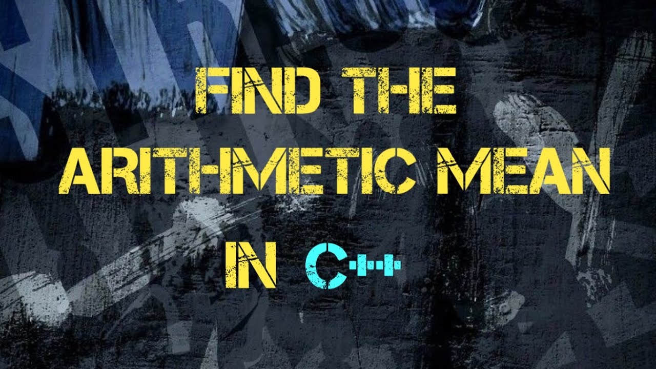 Find The Arithmetic Mean In C++ - YouTube