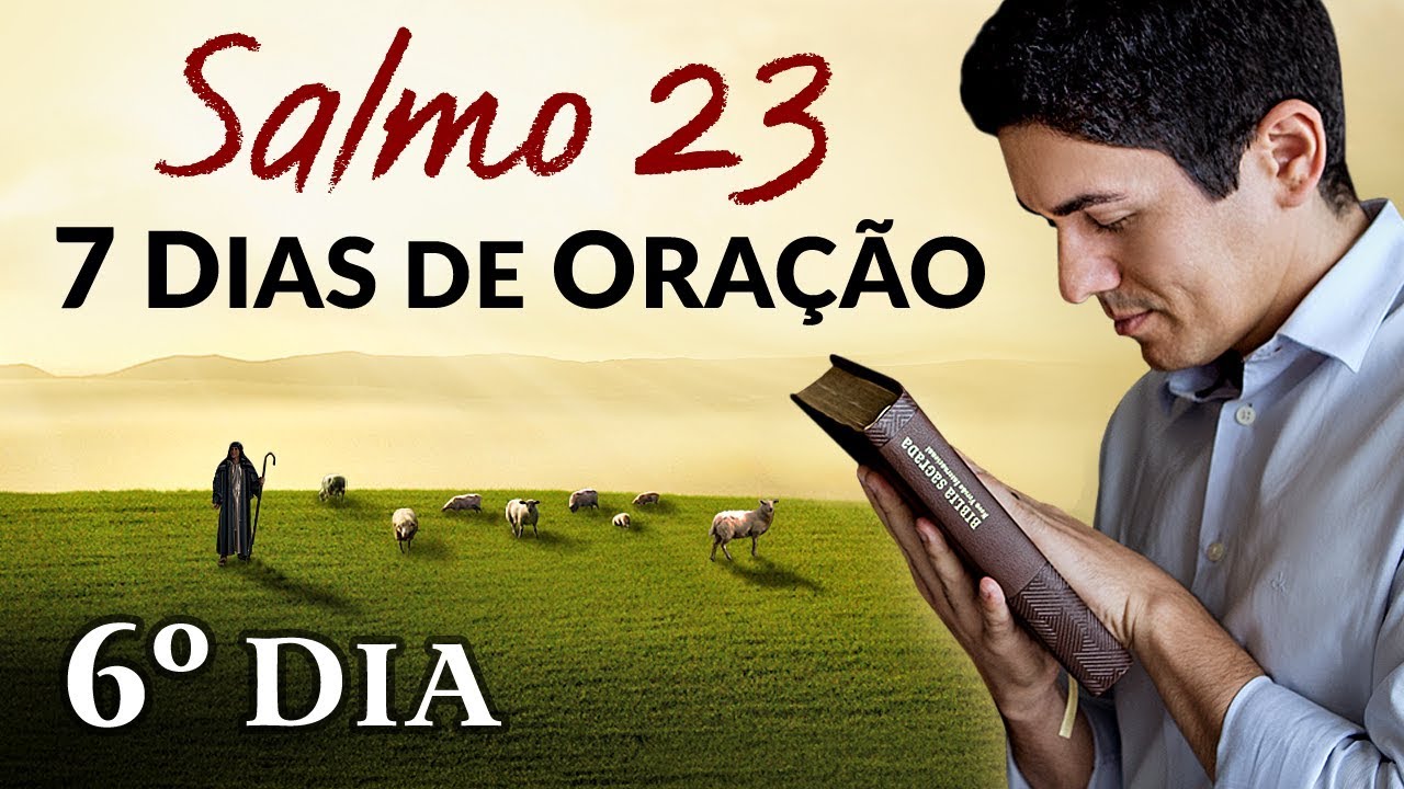 CAMPANHA DE ORAÇÃO – 7 DIAS Orando o Salmo 23 – (6º DIA)