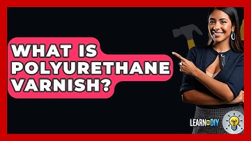 What Is Polyurethane Varnish? - LearnToDIY360.com