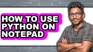 How to Use Python on Notepad - Easy Guide