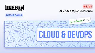 IndiaFOSS 2026 | Devroom : Cloud & DevOps
