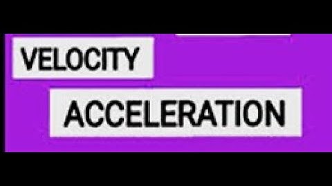 10A VELOCITY and ACCELERATION Material and Spatial