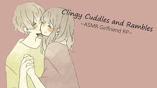 [ASMR] Girlfriend Gives you Attention and Cuddles [Clingy] [Rambling] [Kisses]