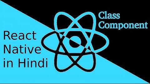 React-Native Hindi tutorial #8 class component