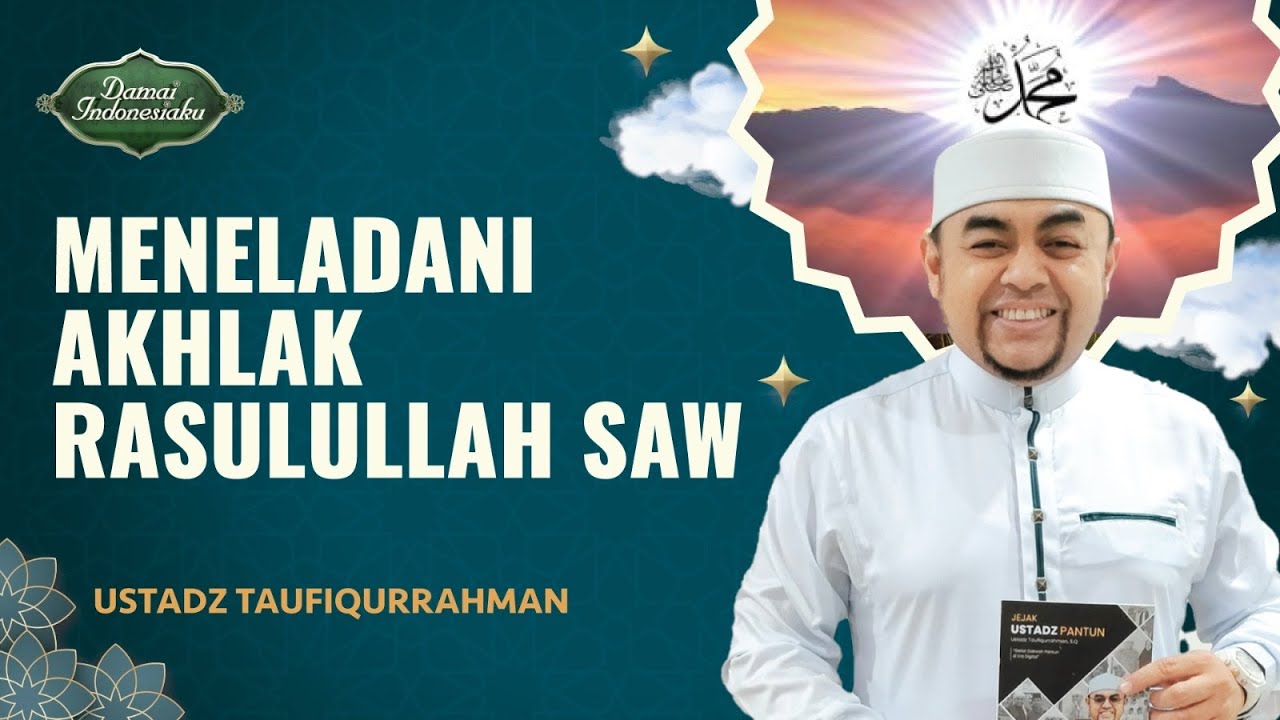 Meneladani Akhlak Rasulullah SAW dalam Kehidupan Sehari-hari | Ustadz Taufiqurrahman