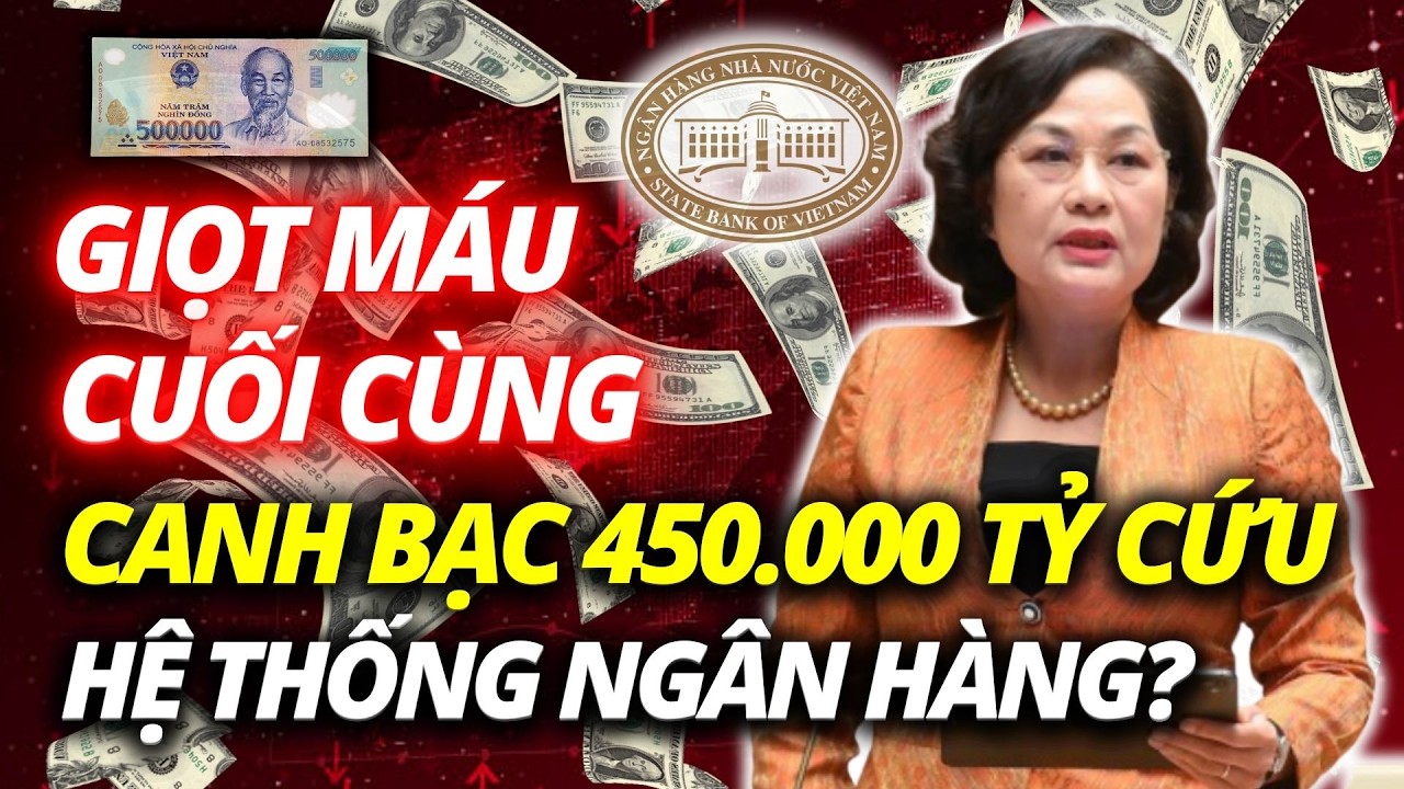 Canh Bạc Tất Tay 450.000 Tỷ Có Cứu Nổi Hệ Thống Ngân Hàng Sắp Vỡ?