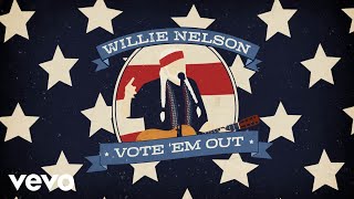 Willie Nelson - Vote &#39;Em Out