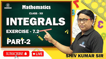 INTEGRALS | Class - XII | LIVE SESSION | MATHEMATICS | Shiv Kumar Sir | Part - 02 | Horizon Academy
