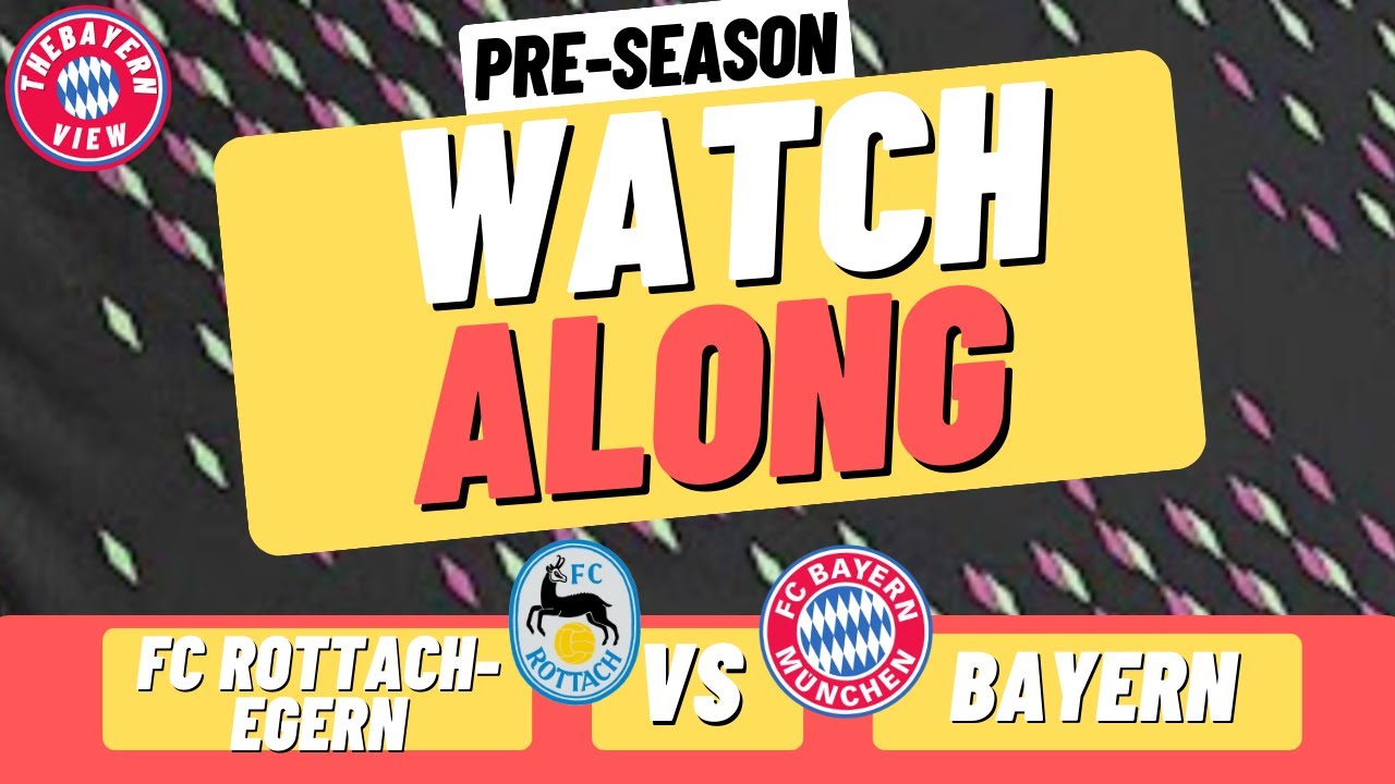 FC RottachEgern Vs FC Bayern LIVE Watchalong Pre Season 2023 YouTube