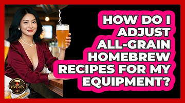 How Do I Adjust All-grain Homebrew Recipes For My Equipment? - The Pint Guy
