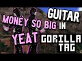 Spiele MONËY SO BIG Von YEAT Auf Der GITARRE Im GORILLA TAG