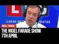 The Nigel Farage Show | LIVE Radio Debate - 7th April | LBC