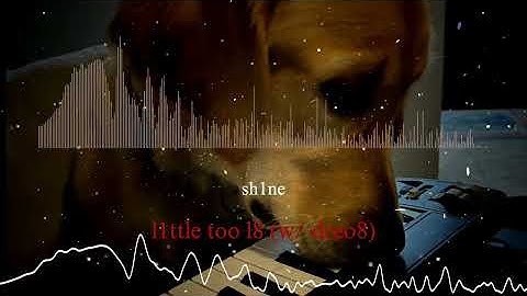 sh1ne - l1ttle too l8 (w⧸ dreo8)