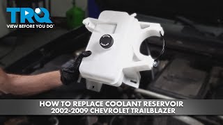 How to Replace Coolant Reservoir 2002-2009 Chevrolet Trailblazer