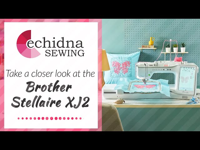 Echidna Sewing - The new Brother Stellaire2 XJ2 Sewing