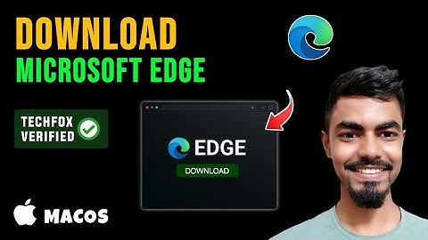 How to Download and Install Microsoft Edge Browser on macOS - Complete Guide