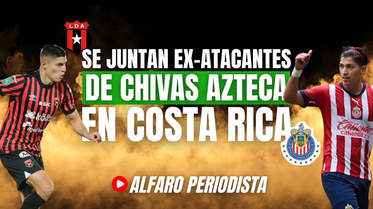 ¿Por qué Alajuelense apuesta por 2 mexicanos para su ataque? 👉🏻 Club de Costa Rica se FIJA en México