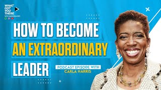 How To Become an Extraordinary Leader | Carla Harris