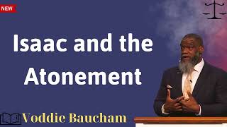 Voddie Baucham message 2024 : Isaac and the Atonement Abraham Isaac And The Atonement Voddie Baucham Message