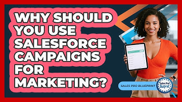 Why Should You Use Salesforce Campaigns For Marketing? - Sales Pro Blueprint