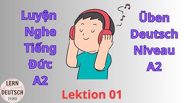 CHẮC CHẮN Nghe Hiểu TIẾNG ĐỨC || Luyện Nghe Tiếng Đức A2 Lektion 01