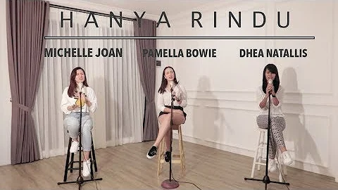 ANDMESH - HANYA RINDU | COVER BY MICHELLE JOAN, PAMELA BOWIE, DHEA NATALLIS