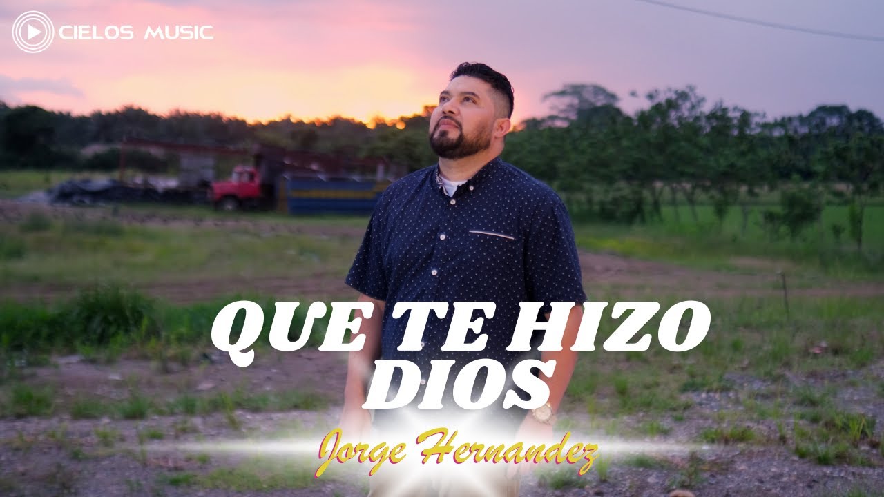 JORGE HERNANDEZ - QUE TE HIZO DIOS - NUEVA VERSION (VIDEO OFICIAL)