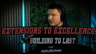 From Extensions to Excellence. Building to Last with Andy Steadman