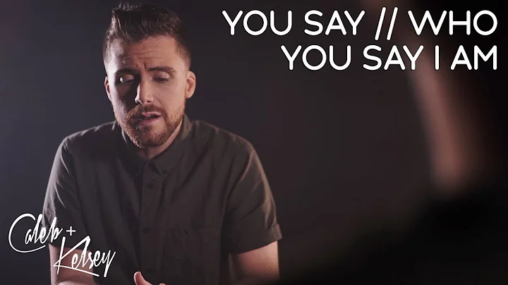 You Say / Who You Say I Am | Caleb and Kelsey feat...