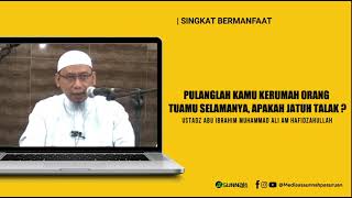 PULANGLAH KAMU KERUMAH ORANG TUAMU SELAMANYA, APAKAH JATUH TALAK - USTADZ ABU IBROHIM MUHAMMAD ALI