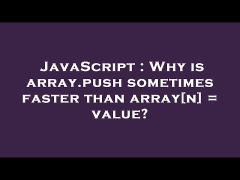 JavaScript : Why is array.push sometimes faster than array[n] = value?